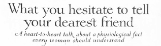 Deodorant advertisement headline, 1919, What you hesitate to tell your dearest friend.